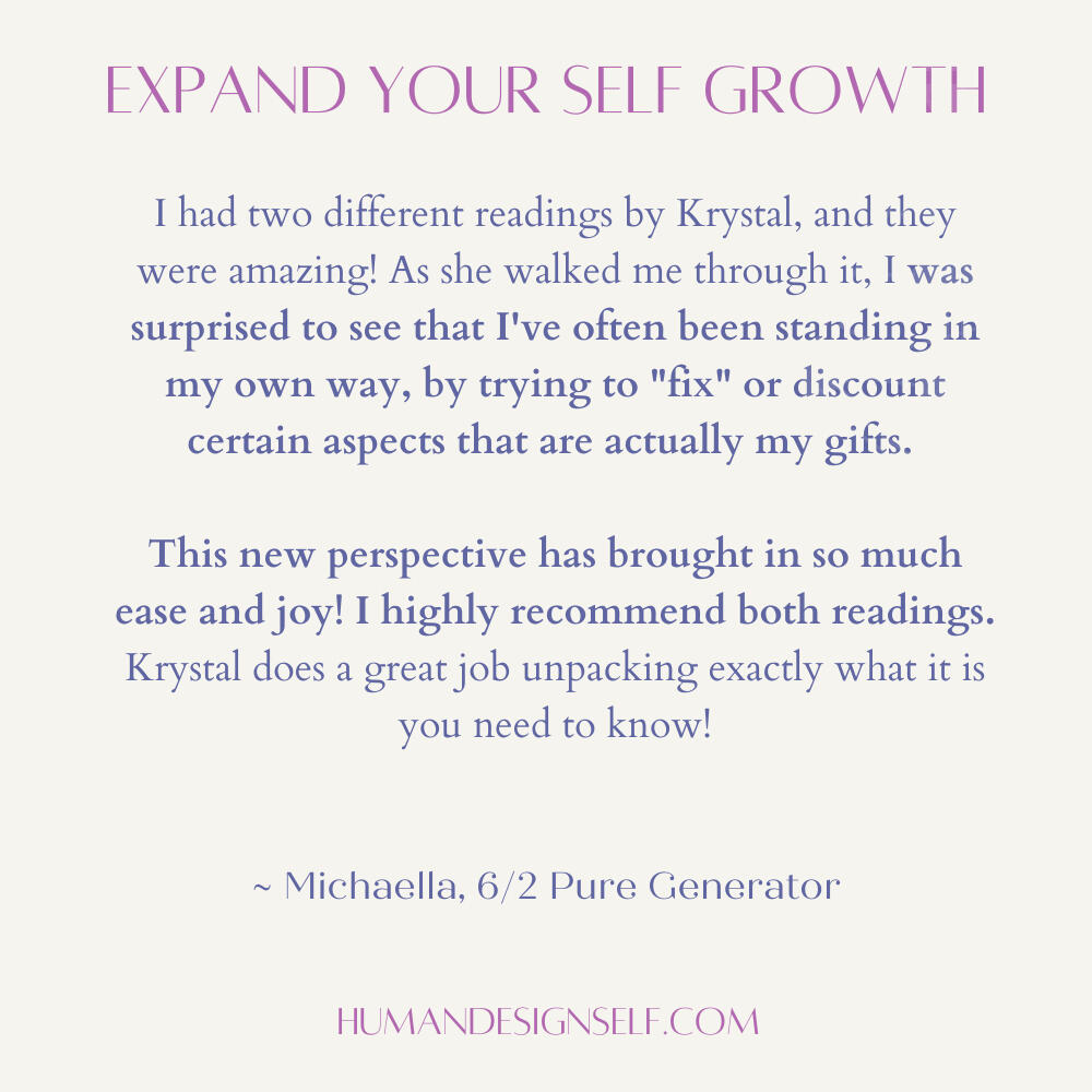 Krystal Linnea - Human Design Self "Your reading spoke to aspects of myself that have not been spoken to at all, by others." ~ Nicolette 5/1 Manifesting Generator